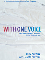 With One Voice: Singleness, Dating & Marriage to the Glory of God by Alex & Marni Chediak