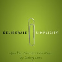 Deliberate Simplicity: How the Church Does More by Doing Less by Dave Browning
