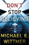 Don't Stop Believing: Why Living Like Jesus Isn't Enough by Michael E. Wittmer