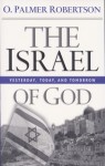 The Israel of God: Yesterday, Today and Tomorrow by O. Palmer Robertson