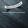 Worldliness: Resisting the Seduction of a Fallen World edited by C.J. Mahaney