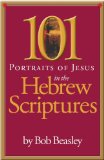 101 Portraits of Jesus in the Hebrew Scriptures by Bob Beasley
