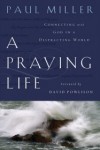 A Praying Life: Connecting with God in a Distracting World by Paul Miller