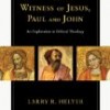 The Witness of Jesus, Paul and John by Larry Helyer