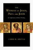 The Witness of Jesus, Paul and John by Larry Helyer