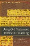 Using Old Testament Hebrew in Preaching by Paul Wegner