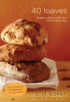 40 Loaves: Breaking Bread with Our Father Each Day by C.D. Baker