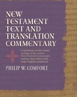 New Testament Text and Translation Commentary by Philip Comfort