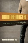 What He Must Be ..If He Wants to Marry My Daughter by Voddie Baucham Jr.