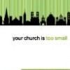 Your Church Is Too Small: Why Unity in Christâ€™s Mission Is Vital to the Future of the Church by John H. Armstrong