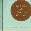 Living for Godâ€™s Glory: An Introduction to Calvinism by Joel Beeke