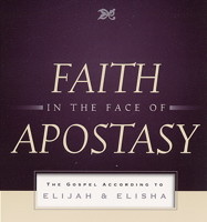 Faith in the Face of Apostasy: The Gospel According to Elijah & Elisha by Raymond B. Dillard