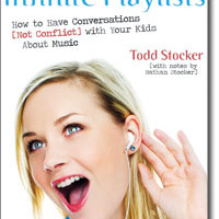 Infinite Playlists: How to Have Conversations [Not Conflict] with Your Kids About Music by Todd Stocker