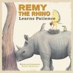 Remy the Rhino Learns Patience by Andy McGuire