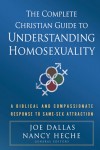 The Complete Christian Guide to Understanding Homosexuality edited by Joe Dallas and Nancy Heche