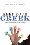Keep Your Greek: Strategies for Busy People by Constantine R. Campbell