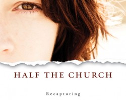Half the Church: Recapturing Godâ€™s Global Vision for Women by Carolyn Custis James