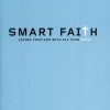Smart Faith: Loving Your God with All Your Mind by J.P. Moreland & Mark Matlock