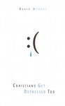Christians Get Depressed Too by David P. Murray