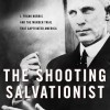 The Shooting Salvationist: J. Frank Norris and The Murder Trial that Captivated America by David R. Stokes