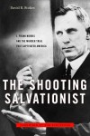 The Shooting Salvationist: J. Frank Norris and The Murder Trial that Captivated America by David R. Stokes