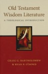 Old Testament Wisdom Literature: A Theological Introduction by Craig Bartholomew and Ryan O'Dowd
