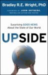 Upside: Surprising Good News About the State of Our World by Bradley Wright