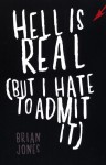 Hell is Real (But I Hate to Admit It) by Brian Jones