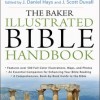 The Baker Illustrated Bible Handbook edited by Daniel Hays & J. Scott Duvall