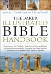 The Baker Illustrated Bible Handbook edited by Daniel Hays & J. Scott Duvall