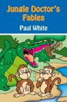 Jungle Doctor's Fables by Paul White