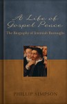 A Life of Gospel Peace: A Biography of Jeremiah Burroughs by Phillip L. Simpson