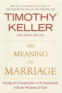 The Meaning of Marriage: Facing the Complexities of Commitment with the Wisdom of God by Tim Keller