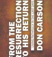 From The Resurrection to His Return: Living Faithfully in the last days by D.A. Carson
