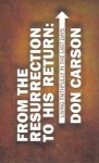 From The Resurrection to His Return: Living Faithfully in the last days by D.A. Carson