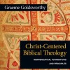 "Christ-Centered Biblical Theology: Hermeneutical Foundations and Principles" by Graeme Goldsworthy