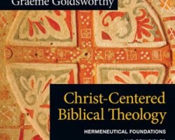 "Christ-Centered Biblical Theology: Hermeneutical Foundations and Principles" by Graeme Goldsworthy