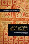 "Christ-Centered Biblical Theology: Hermeneutical Foundations and Principles" by Graeme Goldsworthy