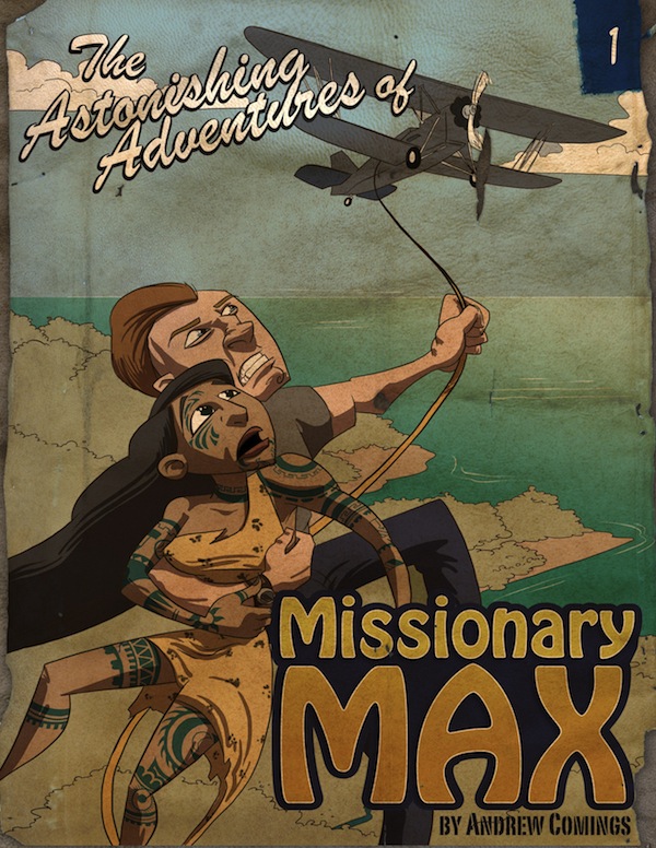 The Astonishing Adventures of Missionary Max by Andrew Comings