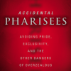 Accidental Pharisees: Avoiding Pride, Exclusivity, and the Other Dangers of Overzealous Faith by Larry Osborne