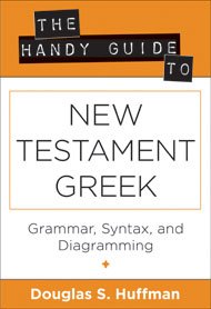 The Handy Guide to NT Greek by Douglas Huffman