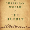 The Christian World of The Hobbit by Devin Brown