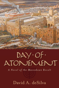 Day of Atonement: A Novel of the Maccabean Revolt by David DeSilva