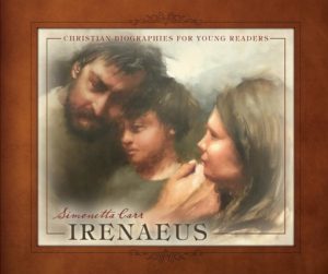 Irenaeus (Christian Biographies for Young Readers) by Simonetta Carr